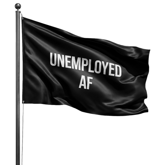 UNEMPLOYED AF FLAG |  BLACK