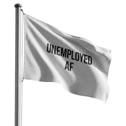 UNEMPLOYED AF FLAG | WHITE